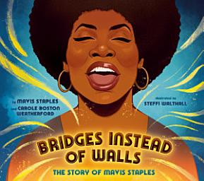 Icon image Bridges Instead of Walls: The Story of Mavis Staples