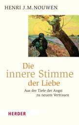 Icon image Die innere Stimme der Liebe: Aus der Tiefe der Angst zu neuem Vertrauen