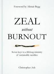Icon image Zeal without Burnout: Seven keys to a lifelong ministry of sustainable sacrifice