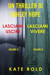 Icon image Bundle dei Thriller di Ashley Hope: Lasciami uscire (#2) e Lasciami vivere (#3)
