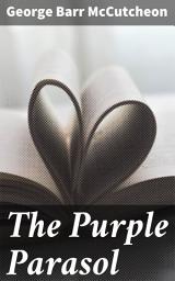 Icon image The Purple Parasol: A Charming Tale of Love, Laughter, and Society Drama