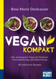 Icon image Vegan kompakt: Die wichtigsten Tipps für Einkauf, Vorratshaltung und Zubereitung / 58 raffinierte Rezepte. Kompakt-Ratgeber