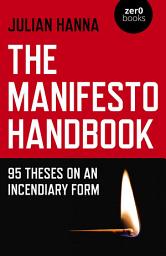 Icon image The Manifesto Handbook: 95 Theses on an Incendiary Form