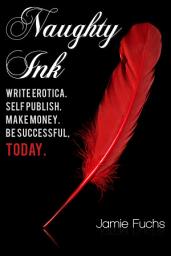 Icon image Naughty Ink: Write Erotica. Self Publish. Make Money. Be Successful, TODAY.