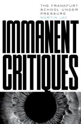 Icon image Immanent Critiques: The Frankfurt School under Pressure