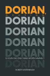 Icon image Dorian Graying: Is Youth the Only Thing Worth Having?