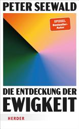 Icon image Die Entdeckung der Ewigkeit: Vom Leben auf Erden und dem Himmel darüber