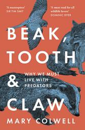 Icon image Beak, Tooth and Claw: Living with Predators in Britain