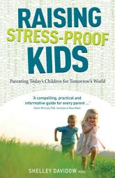 Icon image Raising Stress-Proof Kids: Parenting Today's Children for Tomorrow's World