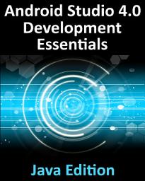 Icon image Android Studio 4.0 Development Essentials - Java Edition: Developing Android Apps Using Android Studio 4.0, Java and Android Jetpack