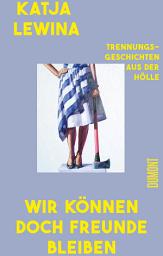 Icon image Wir können doch Freunde bleiben: Trennungsgeschichten aus der Hölle