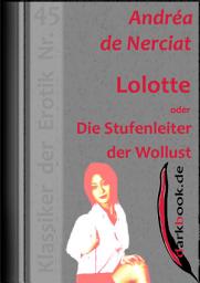 Icon image Lolotte oder Die Stufenleiter der Wollust: Klassiker der Erotik Nr. 45