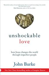 Icon image Unshockable Love: How Jesus Changes the World through Imperfect People