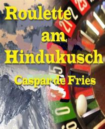 Icon image Roulette am Hindukusch: Zwischen Menschenverachtung und Glaubenswahn