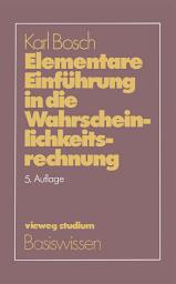 Icon image Elementare Einführung in die Wahrscheinlichkeitsrechnung: Mit 82 Beispielen und 73 Übungsaufgaben mit vollständigem Lösungsweg, Ausgabe 5