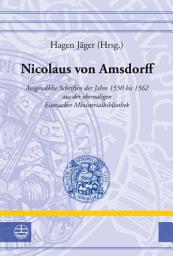 Icon image Nicolaus von Amsdorff: Ausgewählte Schriften der Jahre 1550 bis 1562 aus der ehemaligen Eisenacher Ministerialbibliothek