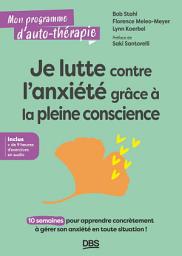 Icon image Je lutte contre l'anxiété grâce à la pleine conscience: 10 semaines pour apprendre concrètement à gérer son anxiété en toute situation !