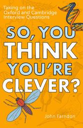 Icon image So, You Think You're Clever?: Taking on The Oxford and Cambridge Questions