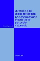 Icon image Selbst bestimmen: Eine philosophische Untersuchung personaler Autonomie