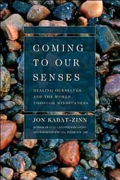 Icon image Coming to Our Senses: Healing Ourselves and the World Through Mindfulness