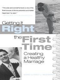 Icon image Getting It Right the First Time: Creating a Healthy Marriage