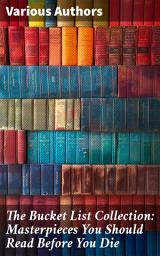 Icon image The Bucket List Collection: Masterpieces You Should Read Before You Die: Leaves of Grass, Siddhartha, Dubliners, Les Misérables, Don Quixote, Art of War, Middlemarch, Swann's Way...