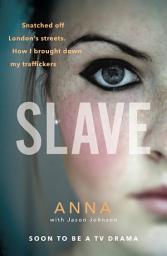 Icon image Slave: Snatched off Britain’s streets. The truth from the victim who brought down her traffickers.