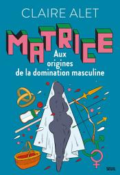 Icon image Matrice: Aux origines de la domination masculine