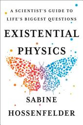 Icon image Existential Physics: A Scientist's Guide to Life's Biggest Questions