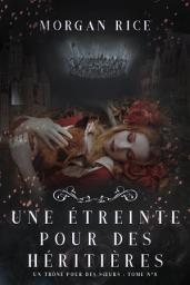 Icon image Une Étreinte Pour Des Héritières (Un Trône pour des Sœurs : Tome Huit)