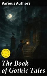 Icon image The Book of Gothic Tales: Enriched edition. Dark Fantasy Novels, Supernatural Mysteries, Horror Tales & Gothic Romances
