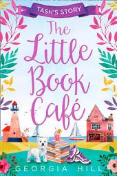 Icon image The Little Book Café: Tash’s Story (The Little Book Café, Book 1)