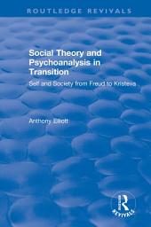 Icon image Social Theory and Psychoanalysis in Transition: Self and Society from Freud to Kristeva