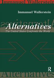 Icon image Alternatives: The United States Confronts the World