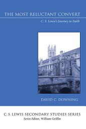 Icon image The Most Reluctant Convert: C. S. Lewis's Journey to Faith