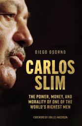 Icon image Carlos Slim: The Power, Money, and Morality of One of the World's Richest Men