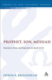 Icon image Prophet, Son, Messiah: Narrative Form and Function in Mark 14-16