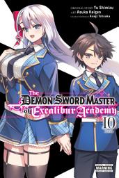 Icon image The Demon Sword Master of Excalibur Academy, Vol. 10 (manga)