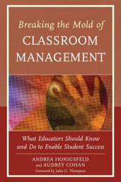 Icon image Breaking the Mold of Classroom Management: What Educators Should Know and Do to Enable Student Success, Vol. 5