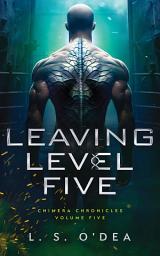 Icon image Chimera Chronicles: Leaving Level Five: A dystopian, genetic engineering, human-animal fantasy