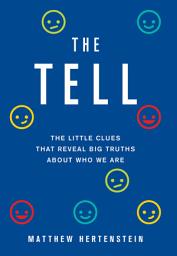 Icon image The Tell: The Little Clues That Reveal Big Truths about Who We Are