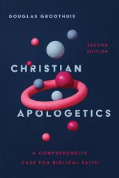 Icon image Christian Apologetics: A Comprehensive Case for Biblical Faith