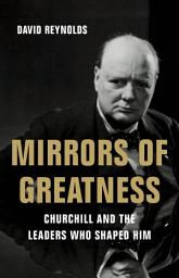 Icon image Mirrors of Greatness: Churchill and the Leaders Who Shaped Him