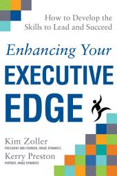 Icon image Enhancing Your Executive Edge: How to Develop the Skills to Lead and Succeed
