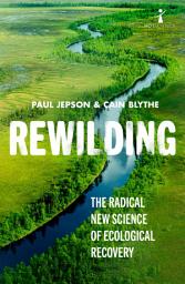 Icon image Rewilding: The Radical New Science of Ecological Recovery