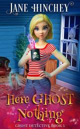 Icon image Here Ghost Nothing: A Paranormal Cozy Mystery Romance