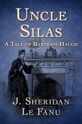 Icon image Uncle Silas: A Tale of Bartram-Haugh