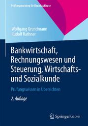 Icon image Bankwirtschaft, Rechnungswesen und Steuerung, Wirtschafts- und Sozialkunde: Prüfungswissen in Übersichten, Ausgabe 2