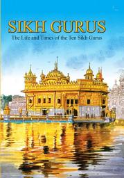 Icon image Sikh Guru: Incredible Indian Tales: The Life and Times of the Ten Sikh Gurus