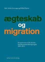 Icon image Ægteskab og migration: Konsekvenser af de danske familiesammenføringsregler 2002-2012